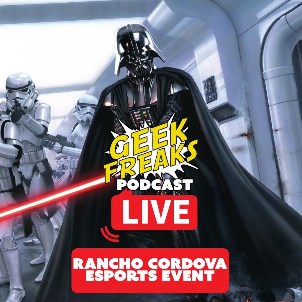Geek Freaks Live at the “May the Force Be With You” eSports Event in Rancho&nbsp;Cordova